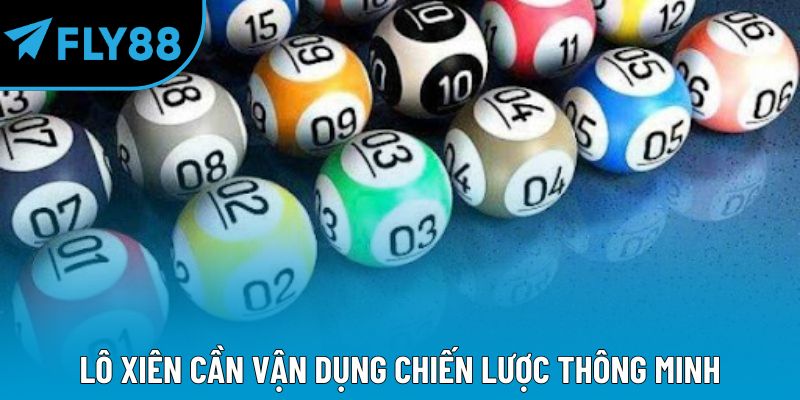 Lô xiên cần vận dụng chiến lược thông minh